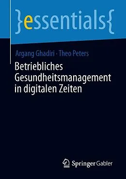 E-Book (pdf) Betriebliches Gesundheitsmanagement in digitalen Zeiten von Argang Ghadiri, Theo Peters