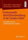 E-Book (pdf) Professionelle Identitätsentwicklung in der Sozialen Arbeit von Thomas Miller, Regina Roland, Victoria Vonau