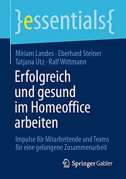Kartonierter Einband Erfolgreich und gesund im Homeoffice arbeiten von Miriam Landes, Eberhard Steiner, Tatjana Utz