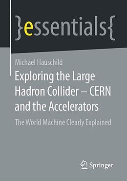 Kartonierter Einband Exploring the Large Hadron Collider - CERN and the Accelerators von Michael Hauschild