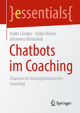 Kartonierter Einband Chatbots im Coaching von Malte Lömker, Ulrike Weber, Johannes Moskaliuk