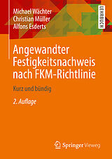 Kartonierter Einband Angewandter Festigkeitsnachweis nach FKM-Richtlinie von Michael Wächter, Christian Müller, Alfons Esderts