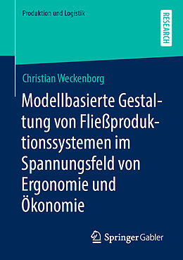E-Book (pdf) Modellbasierte Gestaltung von Fließproduktionssystemen im Spannungsfeld von Ergonomie und Ökonomie von Christian Weckenborg
