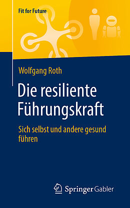 Kartonierter Einband Die resiliente Führungskraft von Wolfgang Roth