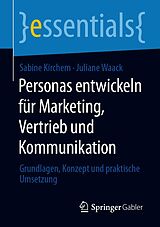 E-Book (pdf) Personas entwickeln für Marketing, Vertrieb und Kommunikation von Sabine Kirchem, Juliane Waack