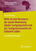 E-Book (pdf) Mehr als eine Ressource - die soziale Bedeutung lokaler Saatgutsysteme und des Saatgutaustausches im Globalen Süden von Jonas Metzger