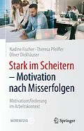 E-Book (pdf) Stark im Scheitern - Motivation nach Misserfolgen von Nadine Fischer, Theresa Pfeiffer, Oliver Dickhäuser