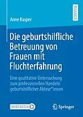 E-Book (pdf) Die geburtshilfliche Betreuung von Frauen mit Fluchterfahrung von Anne Kasper
