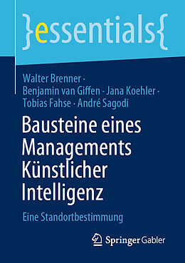 Kartonierter Einband Bausteine eines Managements Künstlicher Intelligenz von Walter Brenner, Benjamin van Giffen, Jana Koehler