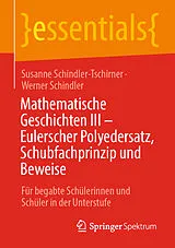 E-Book (pdf) Mathematische Geschichten III  Eulerscher Polyedersatz, Schubfachprinzip und Beweise von Susanne Schindler-Tschirner, Werner Schindler