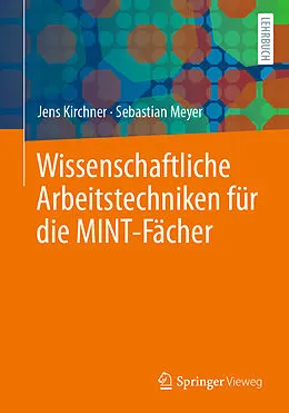 E-Book (pdf) Wissenschaftliche Arbeitstechniken für die MINT-Fächer von Jens Kirchner, Sebastian Meyer