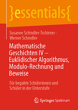 Kartonierter Einband Mathematische Geschichten IV  Euklidischer Algorithmus, Modulo-Rechnung und Beweise von Susanne Schindler-Tschirner, Werner Schindler