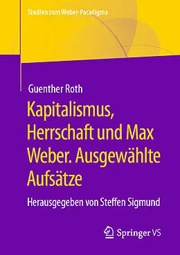E-Book (pdf) Kapitalismus, Herrschaft und Max Weber. Ausgewählte Aufsätze von Guenther Roth