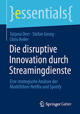 E-Book (pdf) Die disruptive Innovation durch Streamingdienste von Tatjana Derr, Stefan Georg, Chris Heiler