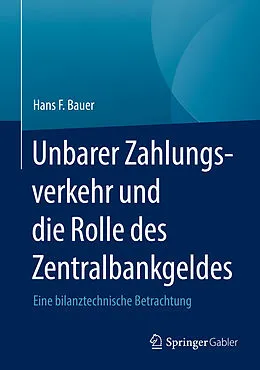 E-Book (pdf) Unbarer Zahlungsverkehr und die Rolle des Zentralbankgeldes von Hans F. Bauer
