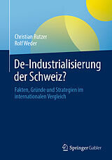 Kartonierter Einband De-Industrialisierung der Schweiz? von Christian Rutzer, Rolf Weder