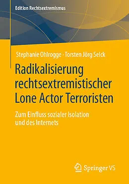 E-Book (pdf) Radikalisierung rechtsextremistischer Lone Actor Terroristen von Stephanie Ohlrogge, Torsten Jörg Selck
