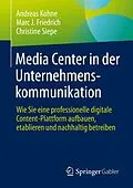 E-Book (pdf) Media Center in der Unternehmenskommunikation von Andreas Kohne, Marc J. Friedrich, Christine Siepe