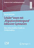 E-Book (pdf) Schüler*innen mit Migrationshintergrund exklusiver Gymnasien von Katrin Kotzyba