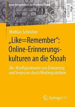 E-Book (pdf) Like=Remember: Online-Erinnerungskulturen an die Shoah von Mathias Scheicher