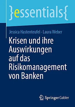 E-Book (pdf) Krisen und ihre Auswirkungen auf das Risikomanagement von Banken von Jessica Hastenteufel, Laura Weber
