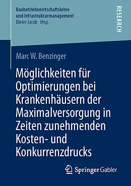 E-Book (pdf) Möglichkeiten für Optimierungen bei Krankenhäusern der Maximalversorgung in Zeiten zunehmenden Kosten- und Konkurrenzdrucks von Marc W. Benzinger