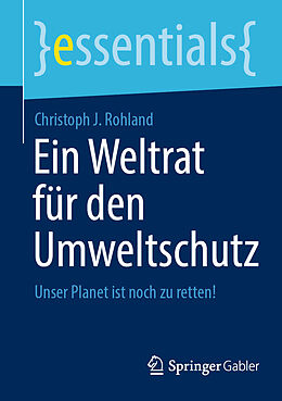 Kartonierter Einband Ein Weltrat für den Umweltschutz von Christoph J. Rohland