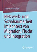 E-Book (pdf) Netzwerk- und Sozialraumarbeit im Kontext von Migration, Flucht und Integration von Süleyman Gögercin