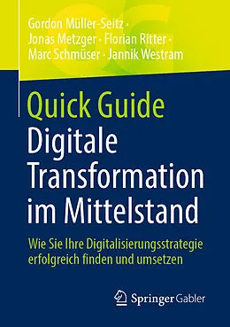 E-Book (pdf) Quick Guide Digitale Transformation im Mittelstand von Gordon Müller-Seitz, Jonas Metzger, Florian Ritter