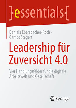Kartonierter Einband Leadership für Zuversicht 4.0 von Daniela Eberspächer-Roth, Gernot Stegert