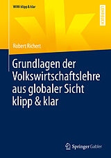 E-Book (pdf) Grundlagen der Volkswirtschaftslehre aus globaler Sicht klipp &amp; klar von Robert Richert