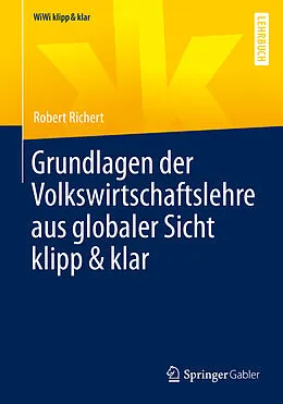 E-Book (pdf) Grundlagen der Volkswirtschaftslehre aus globaler Sicht klipp & klar von Robert Richert