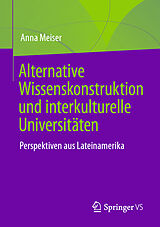 Kartonierter Einband Alternative Wissenskonstruktion und interkulturelle Universitäten von Anna Meiser