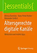 E-Book (pdf) Altersgerechte digitale Kanäle von Alireza Darvishy, Hans-Peter Hutter, Alexander Seifert