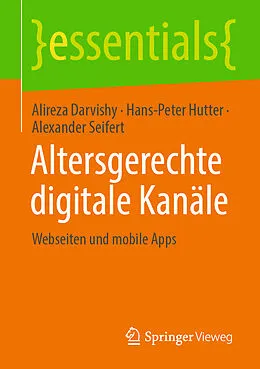 E-Book (pdf) Altersgerechte digitale Kanäle von Alireza Darvishy, Hans-Peter Hutter, Alexander Seifert