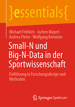 Kartonierter Einband Small-N und Big-N-Data in der Sportwissenschaft von Michael Fröhlich, Jochen Mayerl, Andrea Pieter
