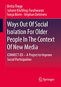 E-Book (pdf) Ways Out Of Social Isolation For Older People In The Context Of New Media von Britta Thege, Juliane Köchling-Farahwaran, Sonja Börm