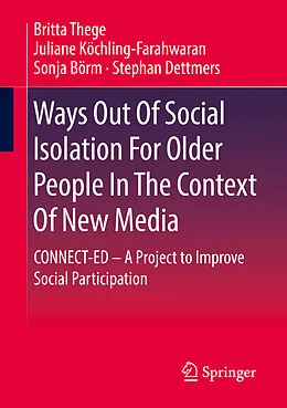 E-Book (pdf) Ways Out Of Social Isolation For Older People In The Context Of New Media von Britta Thege, Juliane Köchling-Farahwaran, Sonja Börm