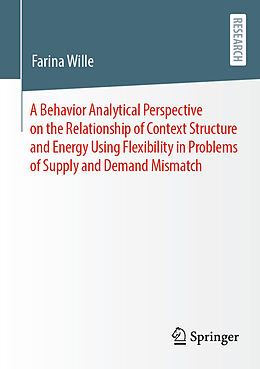 Couverture cartonnée A Behavior Analytical Perspective on the Relationship of Context Structure and Energy Using Flexibility in Problems of Supply and Demand Mismatch de Farina Wille