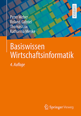 Kartonierter Einband Basiswissen Wirtschaftsinformatik von Peter Weber, Roland Gabriel, Thomas Lux