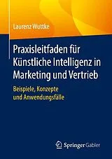 E-Book (pdf) Praxisleitfaden für Künstliche Intelligenz in Marketing und Vertrieb von Laurenz Wuttke