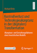 E-Book (pdf) Kontrollverlust und Technologieakzeptanz in der (digitalen) Transformation von Michael Ortiz