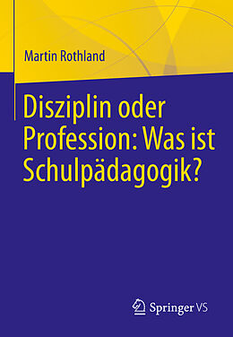 Kartonierter Einband Disziplin oder Profession: Was ist Schulpädagogik? von Martin Rothland