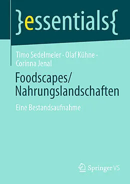 E-Book (pdf) Foodscapes/Nahrungslandschaften von Timo Sedelmeier, Olaf Kühne, Corinna Jenal