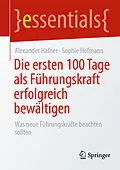 E-Book (pdf) Die ersten 100 Tage als Führungskraft erfolgreich bewältigen von Alexander Häfner, Sophie Hofmann