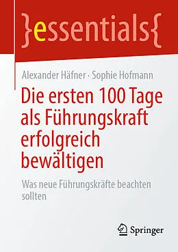 E-Book (pdf) Die ersten 100 Tage als Führungskraft erfolgreich bewältigen von Alexander Häfner, Sophie Hofmann