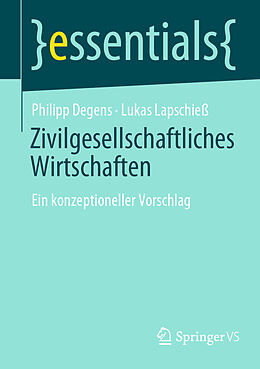 Kartonierter Einband Zivilgesellschaftliches Wirtschaften von Philipp Degens, Lukas Lapschieß