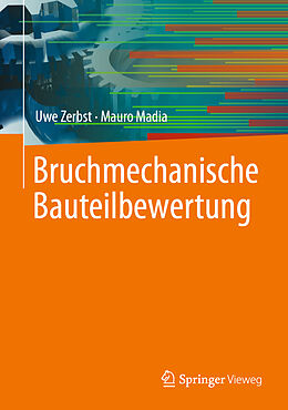 Fester Einband Bruchmechanische Bauteilbewertung von Uwe Zerbst, Mauro Madia