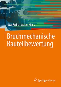 E-Book (pdf) Bruchmechanische Bauteilbewertung von Uwe Zerbst, Mauro Madia