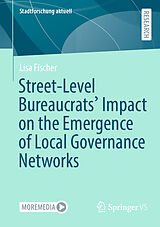 E-Book (pdf) Street-Level Bureaucrats' Impact on the Emergence of Local Governance Networks von Lisa Fischer